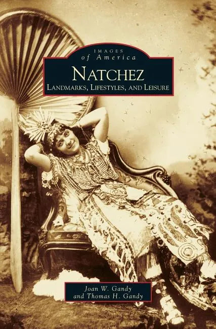 Natchez: Landmarks, Lifestyles, and Leisure - Hardcover