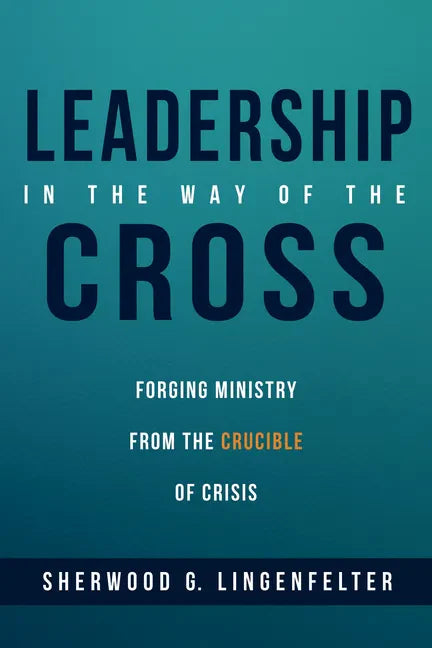 Leadership in the Way of the Cross: Forging Ministry from the Crucible of Crisis - Paperback