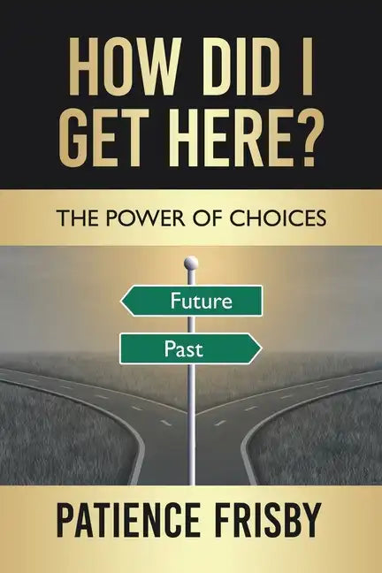 How Did I Get Here?: The Power of Choices - Paperback