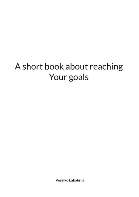 A short book about reaching Your goals - Paperback