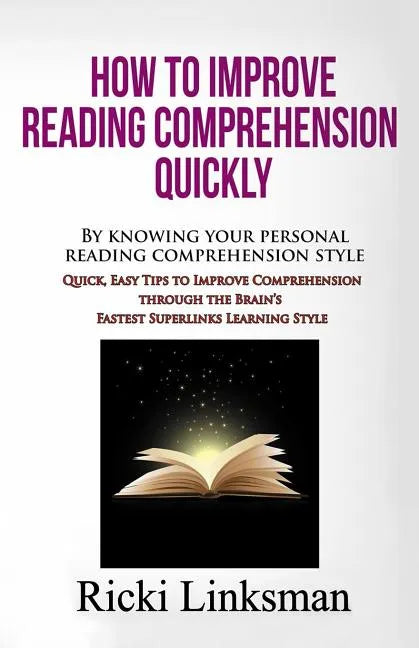 How to Improve Reading Comprehension Quickly: By Knowing Your Personal Reading Comprehension Style: Quick, Easy Tips to Improve Comprehension through - Paperback
