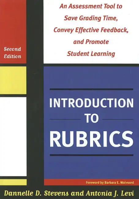 Introduction to Rubrics: An Assessment Tool to Save Grading Time, Convey Effective Feedback, and Promote Student Learning - Paperback