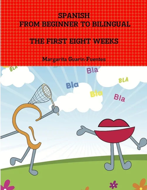 Spanish: From Beginner to Bilingual, The First Eight Weeks - Paperback