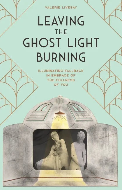 Leaving the Ghost Light Burning: Illuminating Fallback in Embrace of the Fullness of You - Paperback