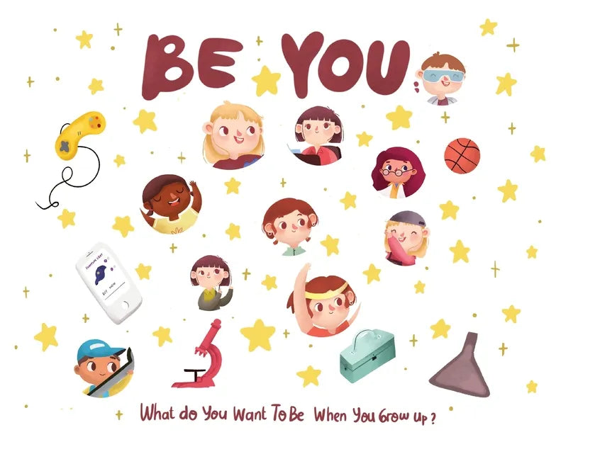 Be You - what do I want to be when I grow up kids book: What do you want to be when you grow up? - Paperback