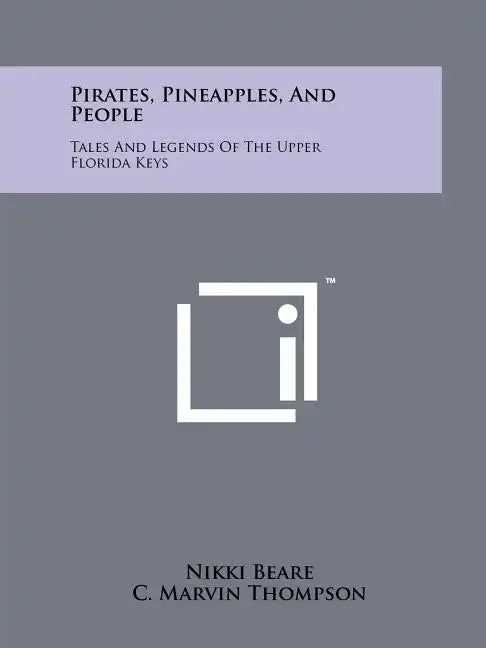 Pirates, Pineapples, And People: Tales And Legends Of The Upper Florida Keys - Paperback