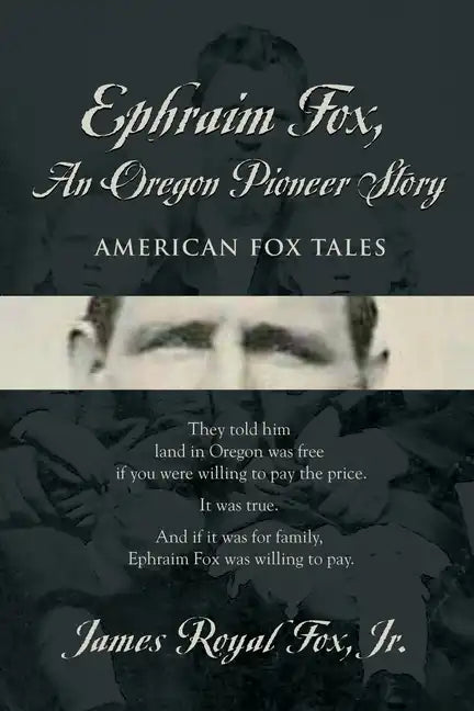 Ephraim Fox: An Oregon Pioneer Story - Paperback