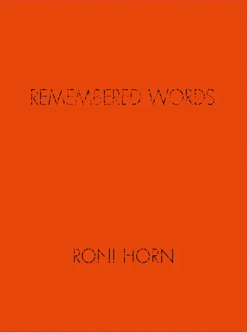 Roni Horn: Remembered Words - Hardcover