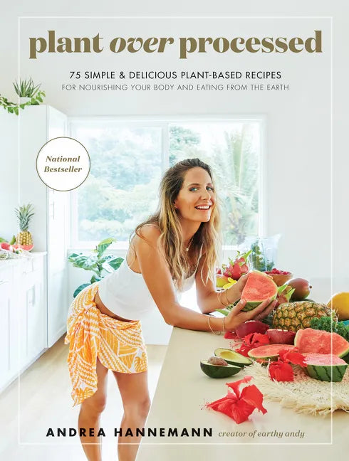 Plant Over Processed: 75 Simple & Delicious Plant-Based Recipes for Nourishing Your Body and Eating from the Earth - Hardcover