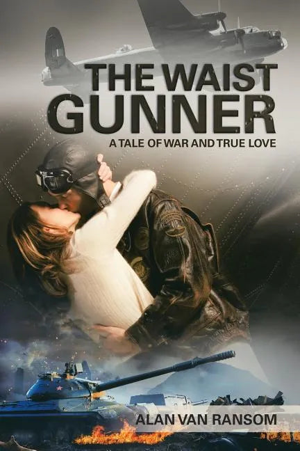 The Waist Gunner: A Tale of War and True Love - Paperback