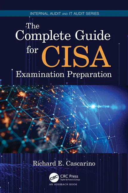 The Complete Guide for CISA Examination Preparation - Paperback
