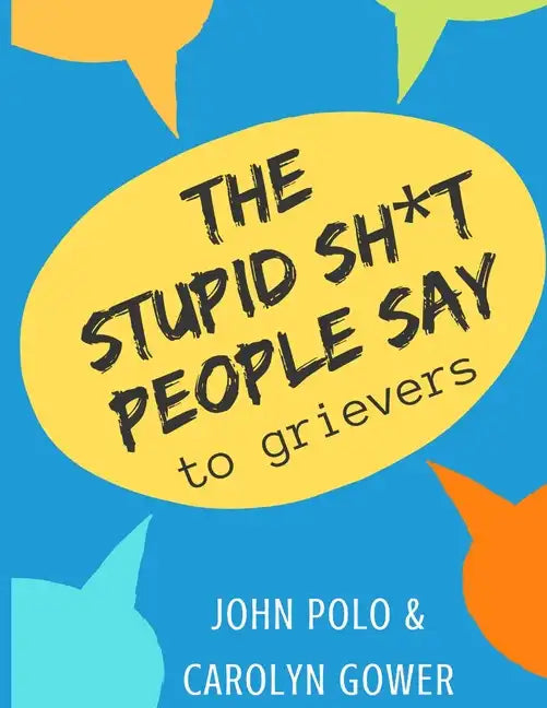 The Stupid Sh*t People Say to Grievers - Paperback