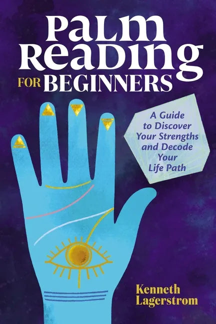 Palm Reading for Beginners: A Guide to Discovering Your Strengths and Decoding Your Life Path - Paperback