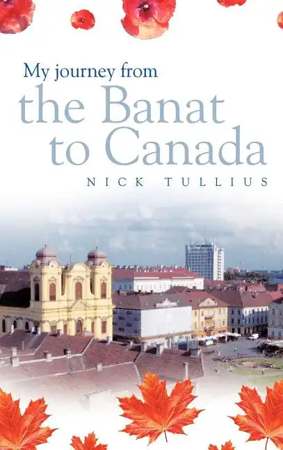 My Journey from the Banat to Canada - Hardcover