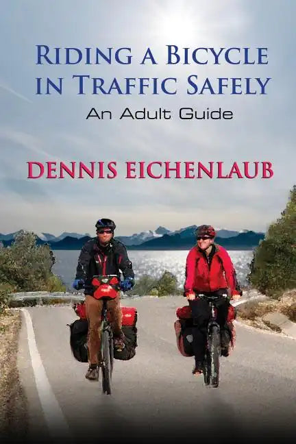 Riding a Bicycle in Traffic Safely: An Adult Guide - Paperback