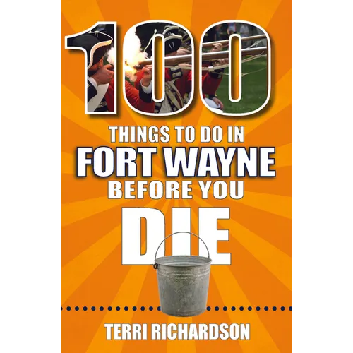 100 Things to Do in Fort Wayne Before You Die - Paperback