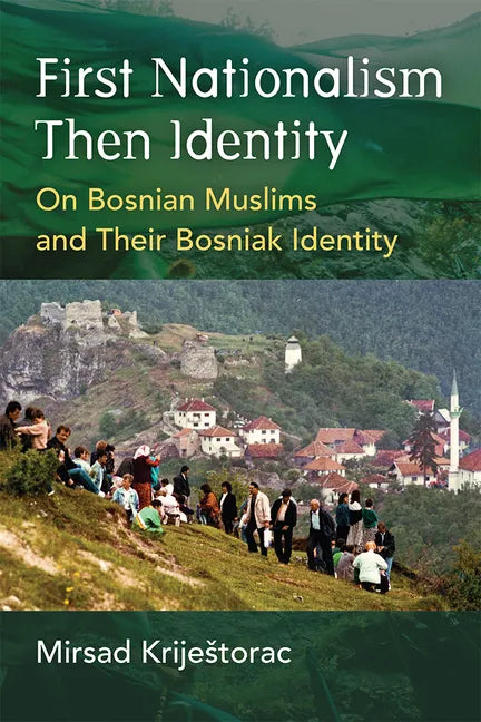 First Nationalism Then Identity: On Bosnian Muslims and Their Bosniak Identity - Hardcover