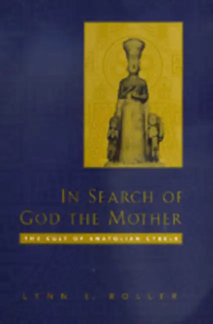 In Search of God the Mother: The Cult of Anatolian Cybele - Hardcover
