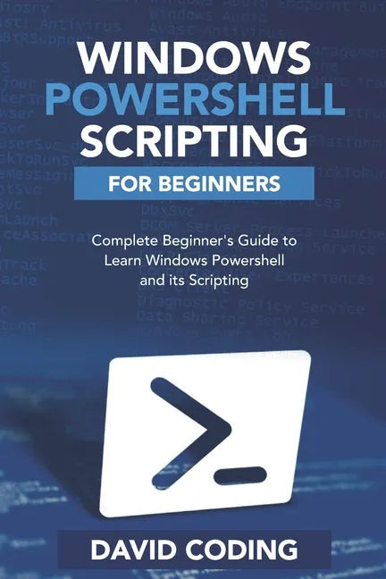 Windows PowerShell and Scripting for Beginners: Complete Beginners Guide to learn Windows PowerShell and its Scripting - Paperback