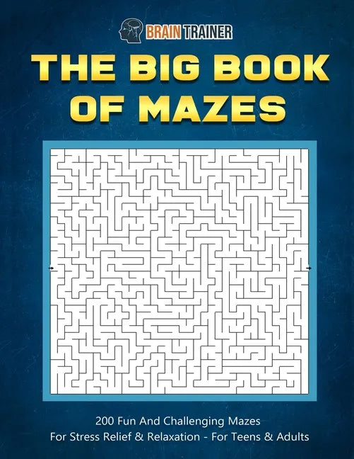 The Big Book Of Mazes 200 Fun And Challenging Mazes For Stress Relief & Relaxation - For Teens & Adults - Paperback