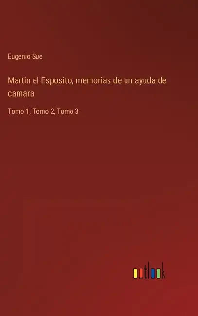 Martin el Esposito, memorias de un ayuda de camara: Tomo 1, Tomo 2, Tomo 3 - Hardcover