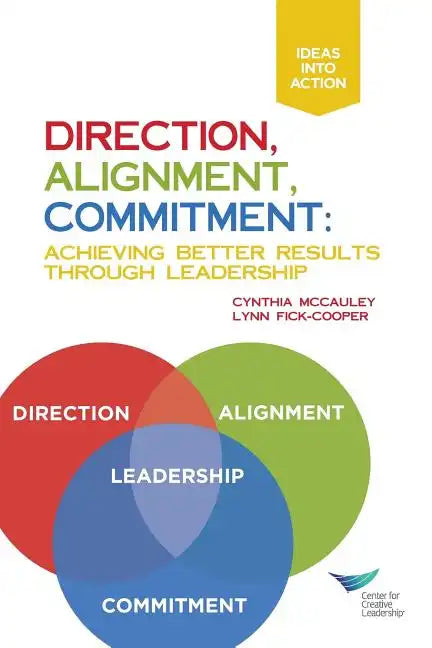Direction, Alignment, Commitment: Achieving Better Results Through Leadership - Paperback