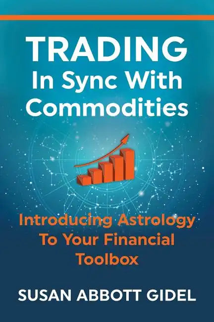 Trading In Sync With Commodities: Introducing Astrology To Your Financial Toolbox - Paperback