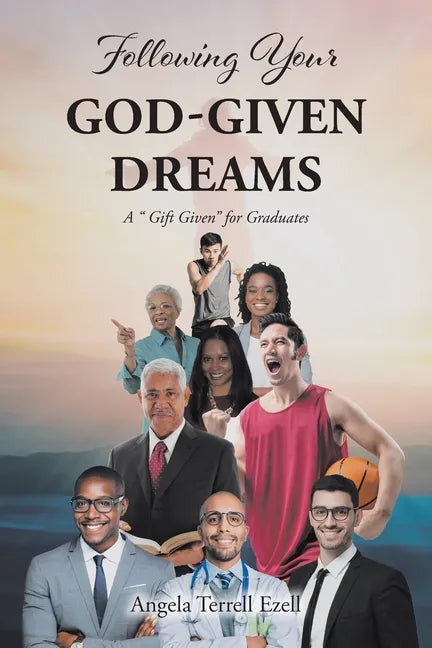Following Your God-Given Dreams: A " Gift Given" for Graduates - Paperback