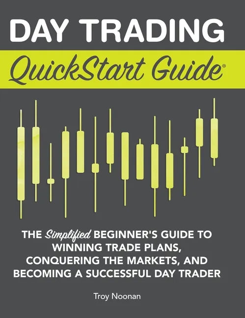 Day Trading QuickStart Guide: The Simplified Beginner's Guide to Winning Trade Plans, Conquering the Markets, and Becoming a Successful Day Trader - Hardcover