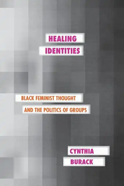 Healing Identities: Black Feminist Thought and the Politics of Groups - Paperback