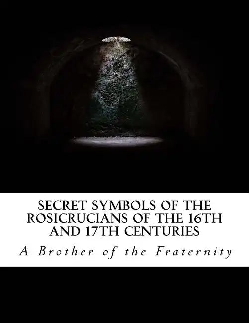 Secret Symbols of the Rosicrucians of the 16th and 17th Centuries - Paperback