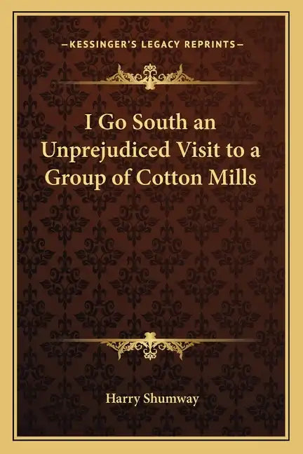 I Go South an Unprejudiced Visit to a Group of Cotton Mills - Paperback