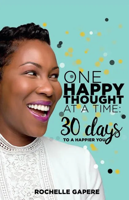 One Happy Thought at a Time: 30 Days to a Happier You. - Paperback