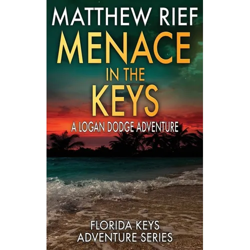 Menace in the Keys: A Logan Dodge Adventure (Florida Keys Adventure Series Book 17) - Paperback