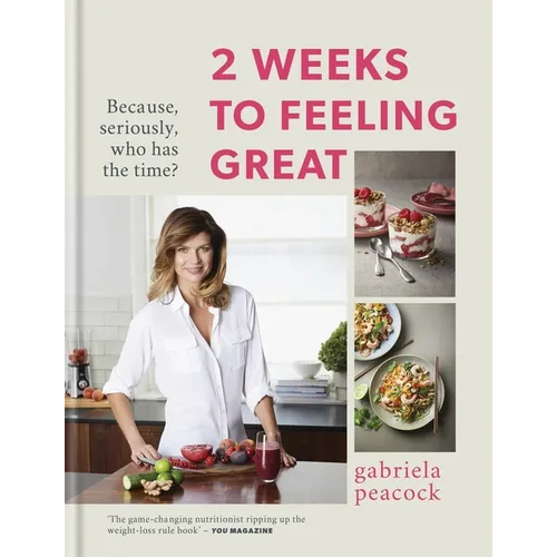 2 Weeks to Feeling Great: Because, Seriously, Who Has the Time? - Hardcover