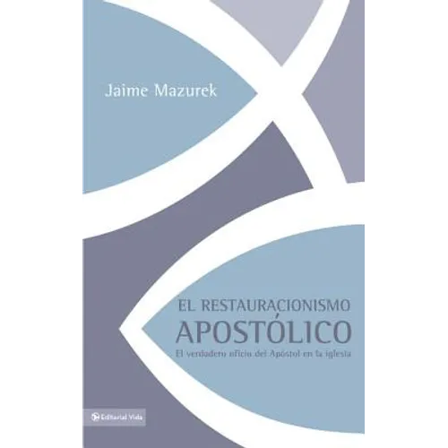 El restauracionismo apost��lico: El verdadero oficio del ap��stol en la iglesia - Paperback