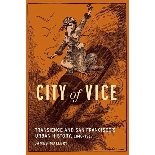 City of Vice: Transience and San Francisco's Urban History, 1848-1917 - Hardcover