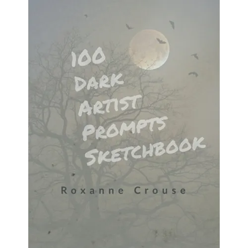 100 Dark Artist Prompts Sketchbook: To Help Your Creepy Creativity and get past artist block - Paperback