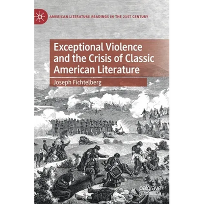 Exceptional Violence and the Crisis of Classic American Literature - Hardcover