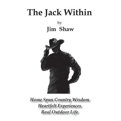 The Jack Within: Home Spun Country Wisdom, Heartfelt Experiences, Real Outdoor Life - Hardcover