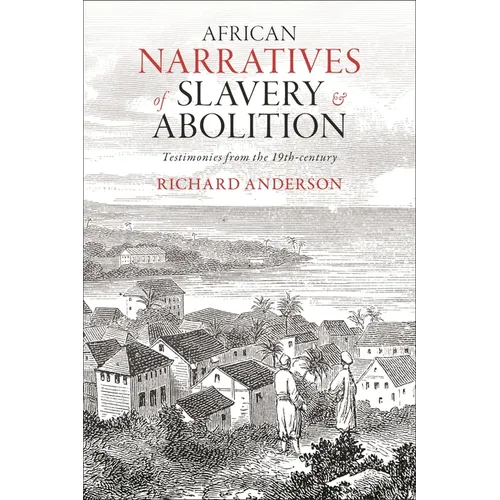 African Narratives of Slavery and Abolition: Testimonies from the 19th-Century - Hardcover