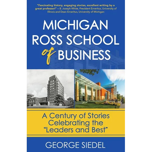 Michigan Ross School of Business: A Century of Stories Celebrating the "Leaders and Best" - Paperback