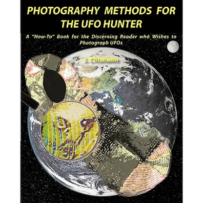 Photography Methods for the UFO Hunter: A "How-To" Book for the Discerning Reader who Wishes to Photograph UFOs - Paperback