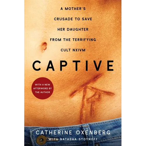 Captive: A Mother's Crusade to Save Her Daughter from the Terrifying Cult Nxivm - Paperback