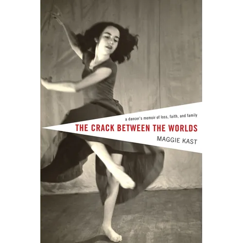 The Crack Between the Worlds: A Dancer's Memoir of Loss, Faith, and Family - Paperback