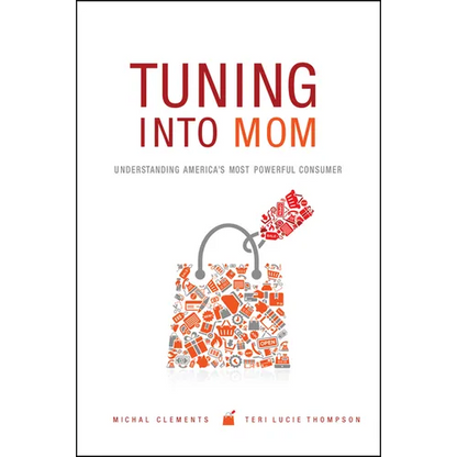 Tuning Into Mom: Understanding America's Most Powerful Consumer - Hardcover