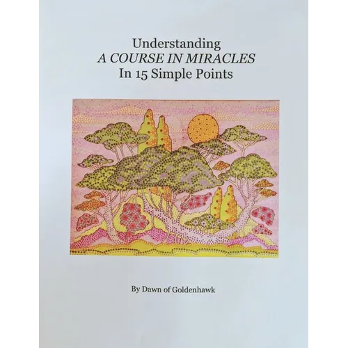 Understanding A Course In Miracles in 15 Simple Points: Quickly Learn the Philosophy of A Course In Miracles - Paperback