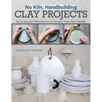No Kiln, Handbuilding Clay Projects: 50 Elegant Projects to Make for the Home - Paperback