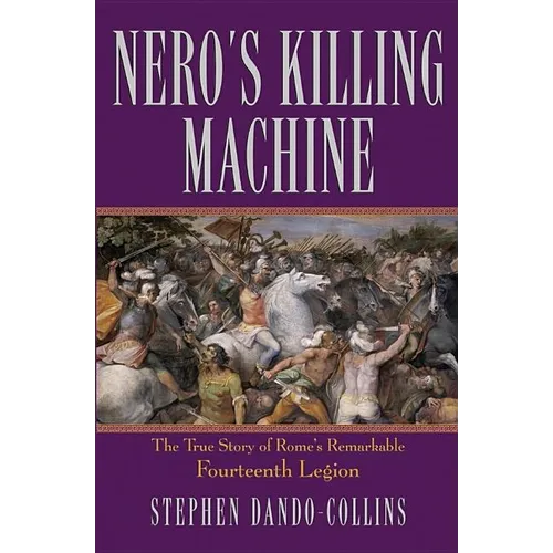 Nero's Killing Machine: The True Story of Rome's Remarkable Fourteenth Legion - Hardcover