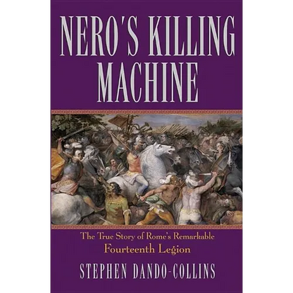 Nero's Killing Machine: The True Story of Rome's Remarkable Fourteenth Legion - Hardcover